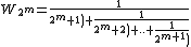  1$ W_{2^m} = \frac {1}{2^m + 1 ) + \frac {1}{2^m + 2 ) +..+ \frac {1}{2^{m+1})
